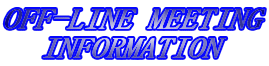 OFF-LINE MEETING
INFORMATION
